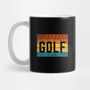 Money Can't Make You Happy But Golf Can Mug